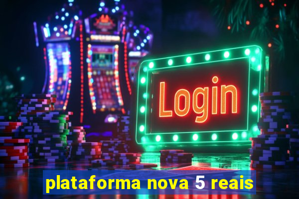 plataforma nova 5 reais